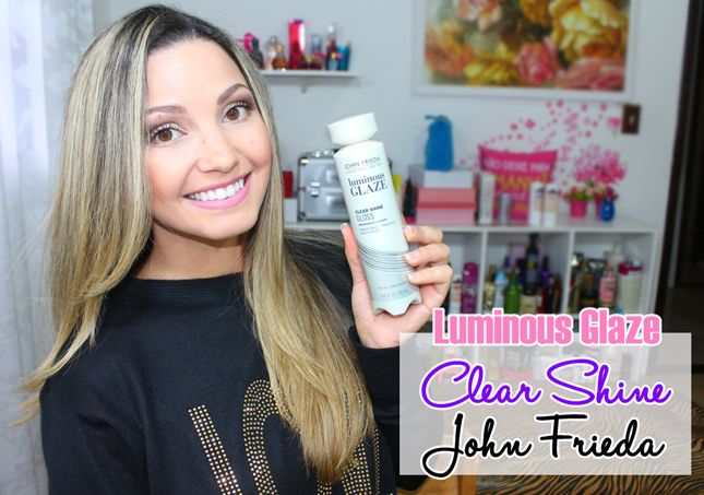 Resenha: Clear Shine Gloss Luminous Glaze John Frieda
