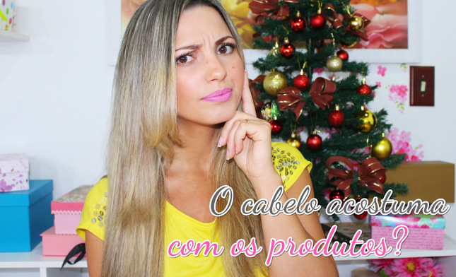 O cabelo acostuma com os produtos?